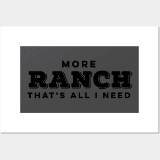 MORE RANCH IS ALL I NEED Posters and Art